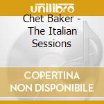 Chet Baker - The Italian Sessions cd musicale di Chet Baker