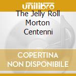 The Jelly Roll Morton Centenni cd musicale di MORTON JELLY ROLL