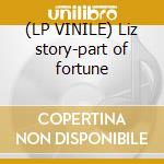 (LP VINILE) Liz story-part of fortune lp vinile di Liz Story