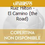 Ruiz Hilton - El Camino (the Road) cd musicale di Hilton Ruiz