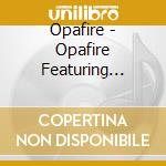 Opafire - Opafire Featuring Norman Engelleitner cd musicale di Opafire