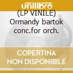 (LP VINILE) Ormandy bartok conc.for orch. cd