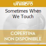 Sometimes When We Touch cd