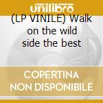 (LP VINILE) Walk on the wild side the best lp vinile di Lou Reed