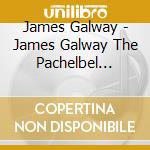 James Galway - James Galway The Pachelbel Canon And Oth cd