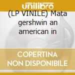 (LP VINILE) Mata gershwin an american in lp vinile di Eduardo Mata