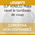 (LP VINILE) Mata ravel le tombeau de coup cd