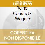 Reiner Conducts Wagner cd musicale di Fritz Reiner
