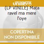 (LP VINILE) Mata ravel ma mere l'oye cd