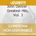 John Denver - Greatest Hits, Vol. 3 cd