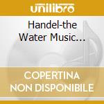 Handel-the Water Music... cd musicale di James Galway