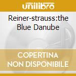 Reiner-strauss:the Blue Danube cd musicale di Fritz Reiner