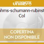 Brahms-schumann-rubinstein Col cd musicale di Arthur Rubinstein