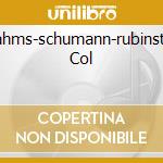 Brahms-schumann-rubinstein Col cd