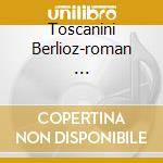 Toscanini Berlioz-roman ... cd musicale di Arturo Toscanini