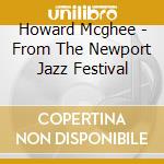 Howard Mcghee - From The Newport Jazz Festival cd musicale di ARTISTI VARI