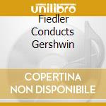 Fiedler Conducts Gershwin cd