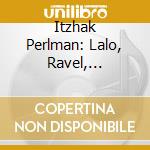 Itzhak Perlman: Lalo, Ravel, Sibelius - Works for Violin & Orchestra cd