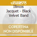 Illinois Jacquet - Black Velvet Band cd musicale di JACQUET ILLINOIS