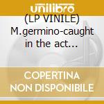 (LP VINILE) M.germino-caught in the act of lp vinile di Mark Germino