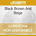 Black Brown And Beige cd
