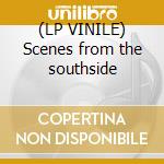 (LP VINILE) Scenes from the southside cd