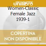Women-Classic Female Jazz 1939-1 cd