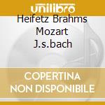 Heifetz Brahms Mozart J.s.bach cd musicale di Jascha Heifetz