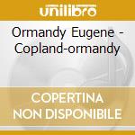Ormandy Eugene - Copland-ormandy cd musicale di Eugene Ormandy