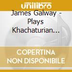 James Galway - Plays Khachaturian Concerto For Flute & Orchestra cd