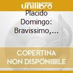 Placido Domingo: Bravissimo, Domingo! cd musicale di Placido Domingo