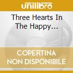 Three Hearts In The Happy... cd