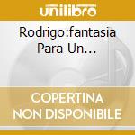 Rodrigo:fantasia Para Un... cd