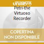 Petri-the Virtuoso Recorder cd
