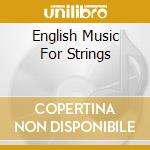 English Music For Strings cd musicale di GUILDHALL STRING ENS
