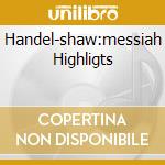 Handel-shaw:messiah Highligts cd