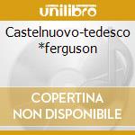 Castelnuovo-tedesco *ferguson cd