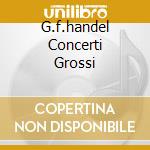 G.f.handel Concerti Grossi cd