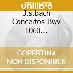 J.s.bach Concertos Bwv 1060... cd musicale di Vladimir Spivakov
