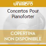 Concertos Pour Pianoforter cd musicale di DUCHABLE FRANCOIS R.