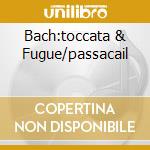 Bach:toccata & Fugue/passacail cd