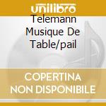 Telemann Musique De Table/pail cd musicale di J.f. Paillard