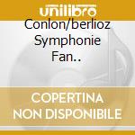 Conlon/berlioz Symphonie Fan.. cd