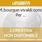 M.bourgue-vivaldi:conc. Per .. cd musicale di Scimone Claudio