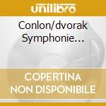 Conlon/dvorak Symphonie... cd musicale di James Conlon