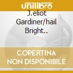 J.eliot Gardiner/hail Bright.. cd musicale di GARDINER JOHN ELIOT