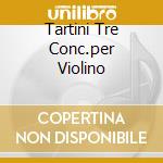 Tartini Tre Conc.per Violino cd