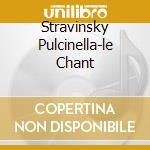 Stravinsky Pulcinella-le Chant cd