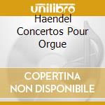 Haendel Concertos Pour Orgue cd