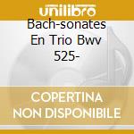 Bach-sonates En Trio Bwv 525- cd